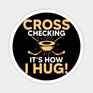 Cross Checking It s How I Hug Hockey Magnet